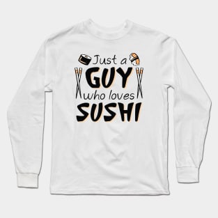 Just A Guy Who Loves Sushi Long Sleeve T-Shirt